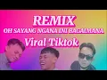 Download Lagu OH SAYANG NGANA INI BAGAIMANA REMIX BY ZULIE VIRAL TIKTOK