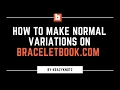 Normal Variations Tutorial on BraceletBook com