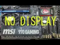 MSI 970 GAMING MOTHERBOARD NO DISPLAY PROBLEM SOLVED