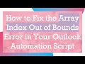 How to Fix the Array Index Out of Bounds Error in Your Outlook Automation Script