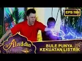Bule Punya Kekuatan Listrik – Aladdin Eps 189 Part 2