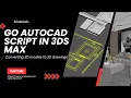 Go AutoCAD Script in 3ds Max 3D to 2D