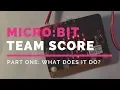 Micro bit Team Score App Part One What does it do