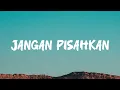 Download Lagu Jangan Pisahkan | Lirik Lagu 