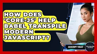 How Does core-js Help Babel Transpile Modern JavaScript - JavaScript Toolkit