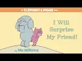 I Will Surprise My Friend! by Mo Willems | An Elephant & Piggie Read Aloud