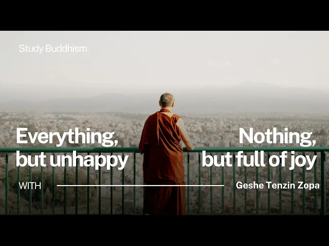 Why I Was Happy With Nothing But Miserable With Everything | Geshe Tenzin Zopa