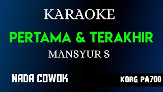 Download PERTAMA DAN TERAKHIR - MANSYUR S ( KARAOKE LIRIK NADA COWOK COVER KORG PA700 ) MP3