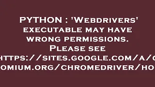 PYTHON Webdrivers executable may have wrong permissions Please see https sites google c