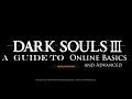 Guide to Online Basics and Advanced Dark Souls 3