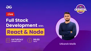 Full Stack Development with React Node Utkarsh Malik Geeks Summer Carnival GeeksforGeeks