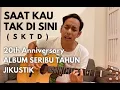 Download Lagu SAAT KAU TAK DI SINI ( SKTD) - 20th ANNIVERSARY ALBUM SERIBU TAHUN ( JIKUSTIK)