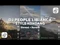 DJ PEOPLE LIBIANCA STYLE KONDANG (Slowed \u0026 Reverb)