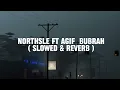 Download Lagu Northsle Ft Agif  Bubrah  ( SLOWED \u0026 REVERB )