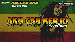 Download AKU CAH KERJO  - PENDHOZA REGGAE SKA COVER HVMBLE (Feat.Eci) MP3