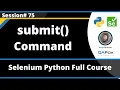 submit Command in Selenium Python Session 75