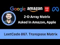 Solving LeetCode 867 Transpose Matrix 2-D Array Amazon Apple Easy
