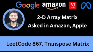 Solving LeetCode 867 Transpose Matrix 2-D Array Amazon Apple Easy
