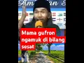 Download Lagu Mama Gufron ngamuk di bilang sesat ⁉️