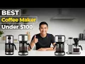 Best Coffee Maker Under 100 of 2026 Watch This Before You Make a Choice