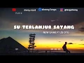 Lagu SU TERLANJUR SAYANG - NEW GVME FT ZB DTG