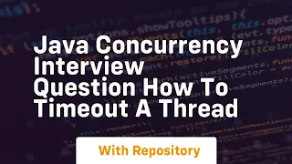 java concurrency interview question how to timeout a thread