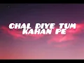 Download Lagu CHAL DIYE TUM KAHAN PE-(Lyrics)