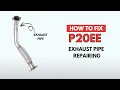 Exhaust Pipes Repair Fixing the P20EE Engine Error Code