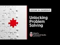Lessons in Leadership Unlocking Problem Solving