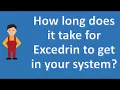 How long does it take for Excedrin to get in your system Health Channel