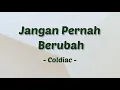 Jangan Pernah Berubah - Coldiac | Lyrics / Lirik