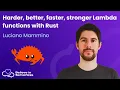 Harder better faster stronger Lambda functions with Rust