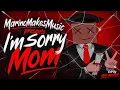 I m Sorry Mom - MarinoMakesMusic