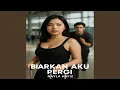 Lagu BIARKAN AKU PERGI