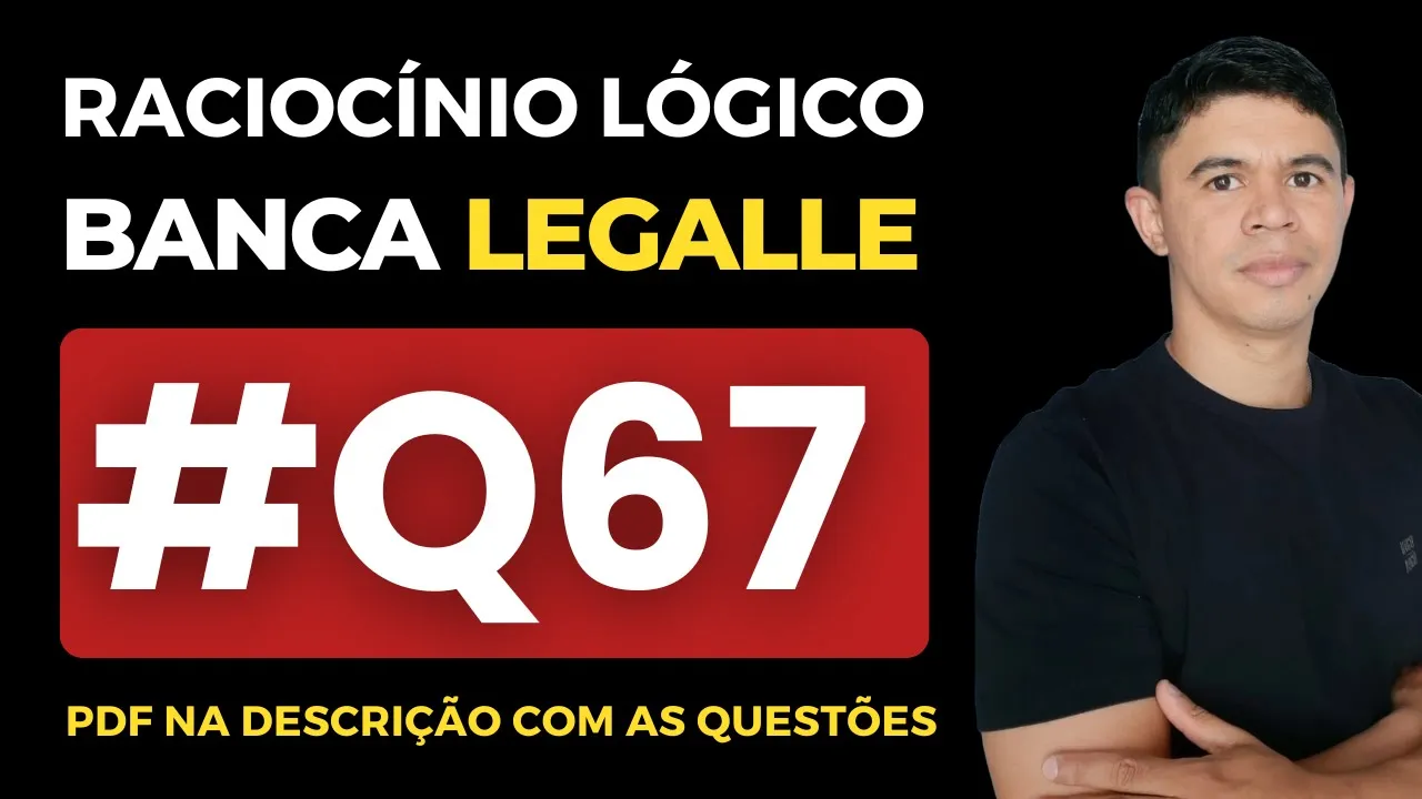 👉 Questão 67 🎯 Raciocínio Lógico ✅ Banca Legalle