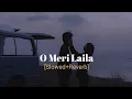Lagu O Meri Laila [Slowed+Reverb]- Laila Majnu | Lofi songs Platform