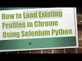 How to Load Existing Profiles in Chrome Using Selenium Python