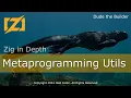 Zig in Depth Metaprogramming Utilities