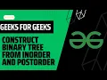 Construct binary tree from inorder and postorder gfg 4 May 2024