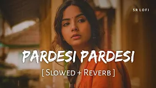 pardesi pardesi jana nahi slowed reverb udit narayan alka yagnik sapna sr lofi