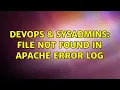 DevOps SysAdmins File not found in apache error log 4 Solutions