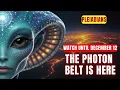 Watch until December 12.The passage of the photon belt.You’re Being Called for Something Much Bigger
