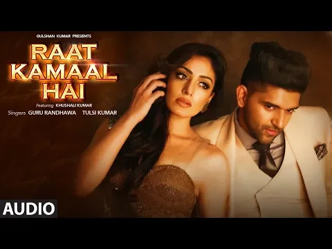 Download MP3 Raat Kamaal Hai Full Audio | Guru Randhawa & Khushali Kumar | Tulsi Kumar | New Song 2018