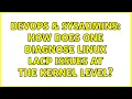 DevOps SysAdmins How does one diagnose Linux LACP issues at the kernel level 2 Solutions