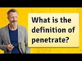 What is the definition of penetrate