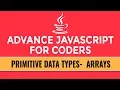 Advance JavaScript for Coders Primitive Data Types Arrays Part 6