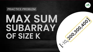 Max sum subarray of size k School Practice Problem GeeksforGeeks