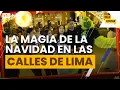 La magia de la Navidad en el centro de Lima: así se vive en el corazón de la capital