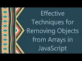 Effective Techniques for Removing Objects from Arrays in JavaScript