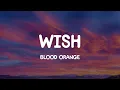 Wish - Blood Orange (Lyrics)